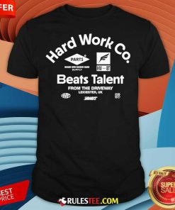 Official Hard Work Co Beats Talent Repair And Service T-Shirt
