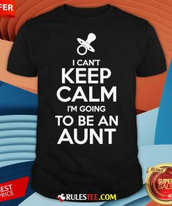 Official I Can't Keep Calm I'm Going To Be An Aunt T-Shirt