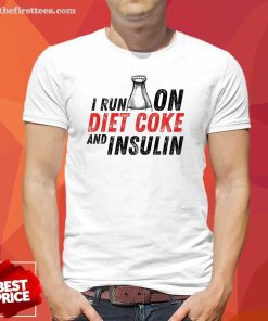 Official I Run On Diet Coke And Insulin T-Shirt