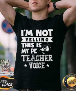 Official I'm Not Yelling This Is My Pe Teacher Voice T-Shirt