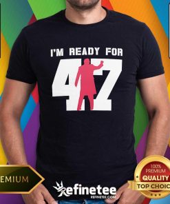 Official I'm Ready For 47 Trump And Harris President Elections 2024 T-Shirt