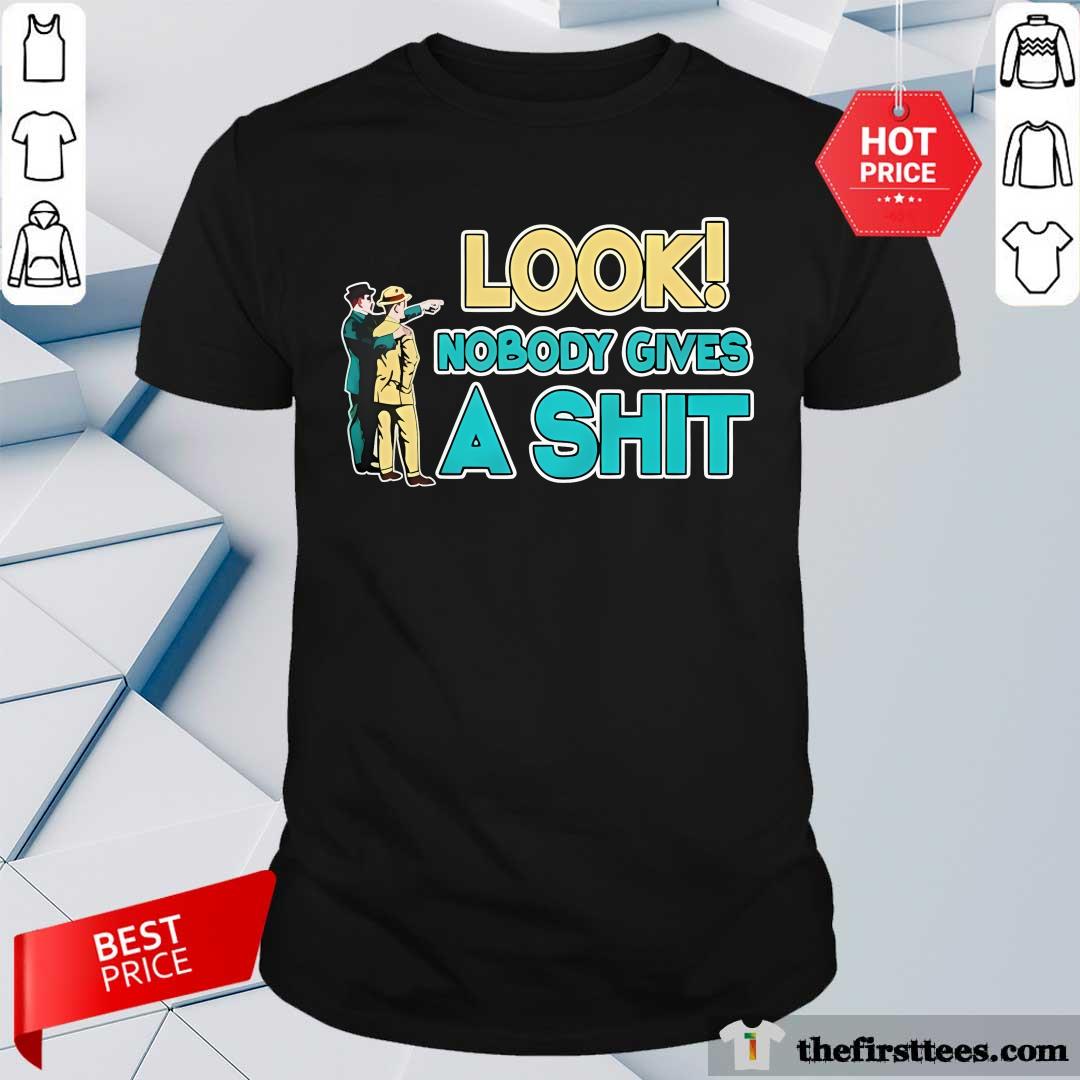 Shirt Official Look Nobody Gives A Shit T-Shirt