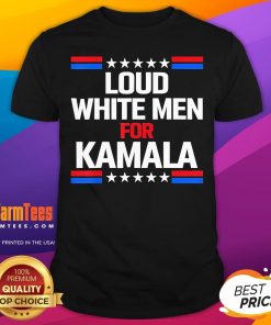 Official Loud White Men For Kamala Harris Kamala For President US Election T-Shirt
