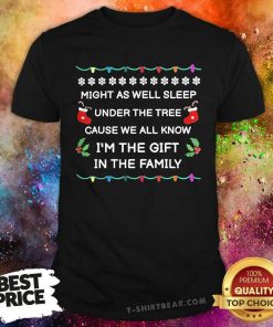 Official Might As Well Sleep Under The Tree Cause I'm The Gift T-Shirt