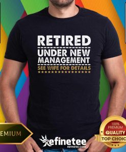 Official Retired Under New Management See Wife For Details Funny Husband T-Shirt