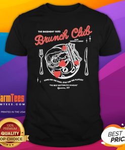 Official The Basement Yard Brunch Club Come For The Food T-Shirt