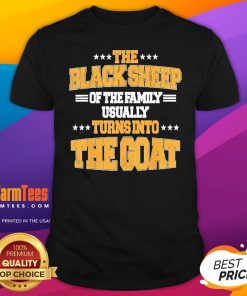 Official The Black Sheep Of The Family Usually Turns Into The Goat T-Shirt