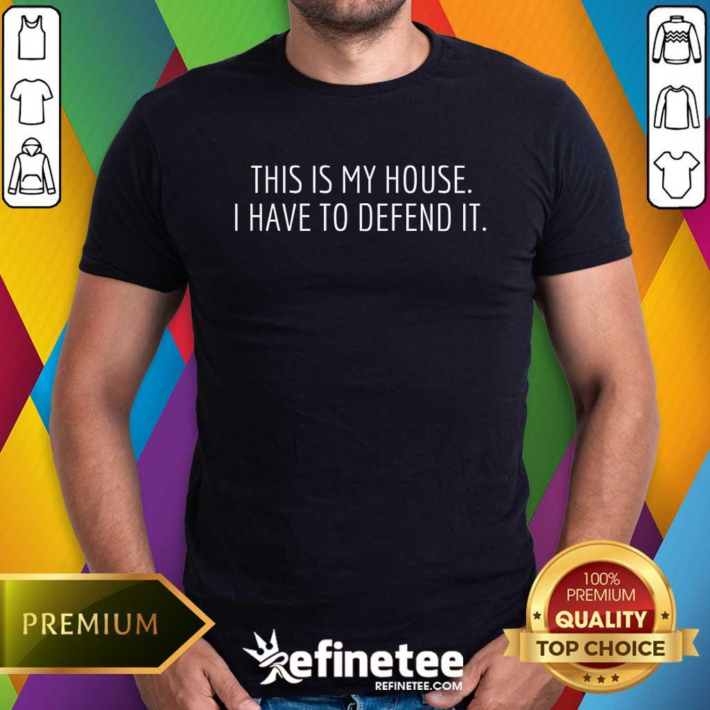 Shirt Official This Is My House I Have To Defend It Funny Christmas Sayings T-Shirt