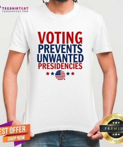 Official Voting Prevents Unwanted Presidencies T-Shirt