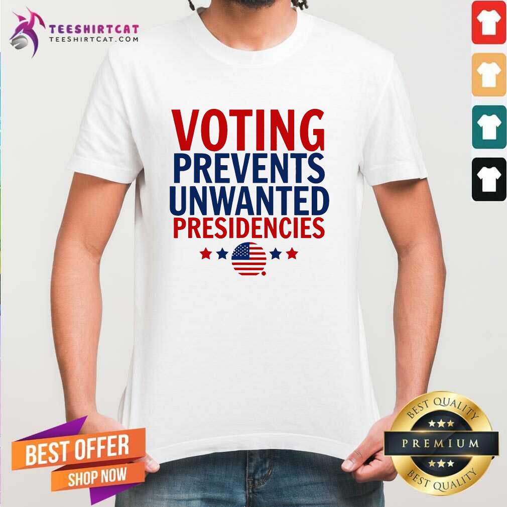 Shirt Official Voting Prevents Unwanted Presidencies T-Shirt