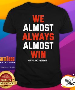 Official We Almost Always Almost Win Cleveland Football T-Shirt