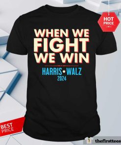 Official When We Fight We Win Harris Walz 2024 T-Shirt