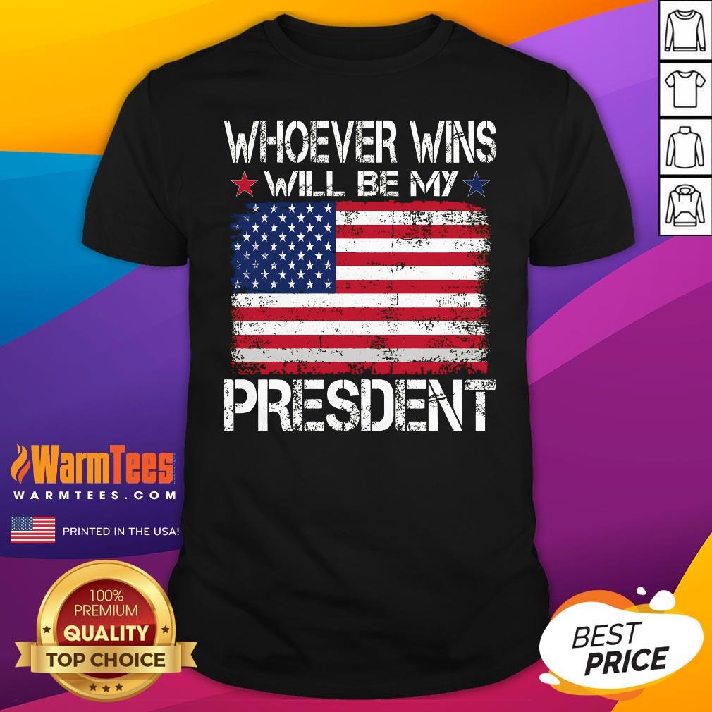 Shirt Official Whoever Wins Will Be My President Neutral T-Shirt