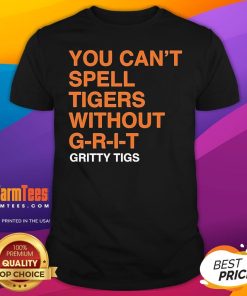 Official You Can't Spell Tigers Without Grit Gritty Tigs T-Shirt