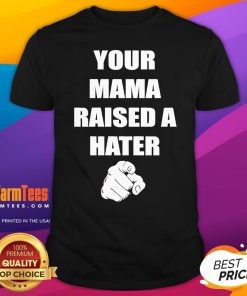 Official Your Mama Raised A Hater T-Shirt