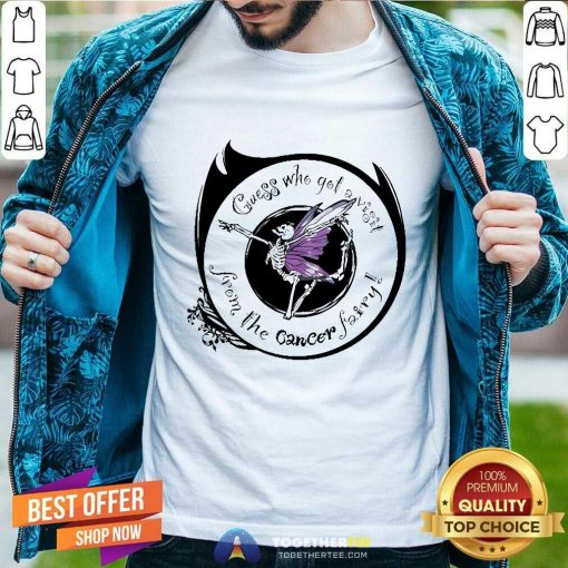 Original Cancer Fairy Guess Who Got A Visit From The Cancer Fairy T-Shirt
