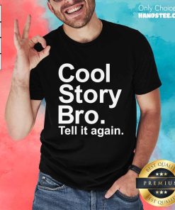 Original Cool Story Bro Tell It Again T-Shirt