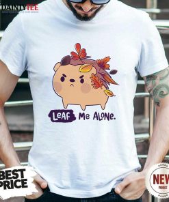 Original Cute Grumpy Hedgehog Leaf Me Alone T-Shirt