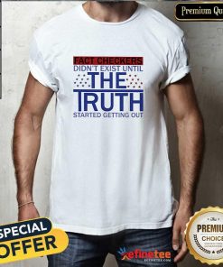 Original Fact Checkers Didn't Exist Until The Truth Started Getting Out T-Shirt