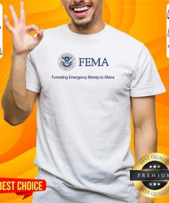 Original Fema Funneling Emergency Money To Aliens T-Shirt