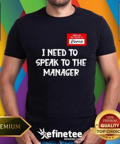 Original Hello My Name Is Karen I Need To Speak To The Manager T-Shirt