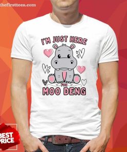 Original I'm Just Here For Moo Deng T-Shirt
