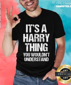 Original It's A Harry Thing You Wouldn't Understand T-Shirt