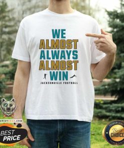 Original Jacksonville Jaguars We Almost Always Almost Win NFL T-Shirt