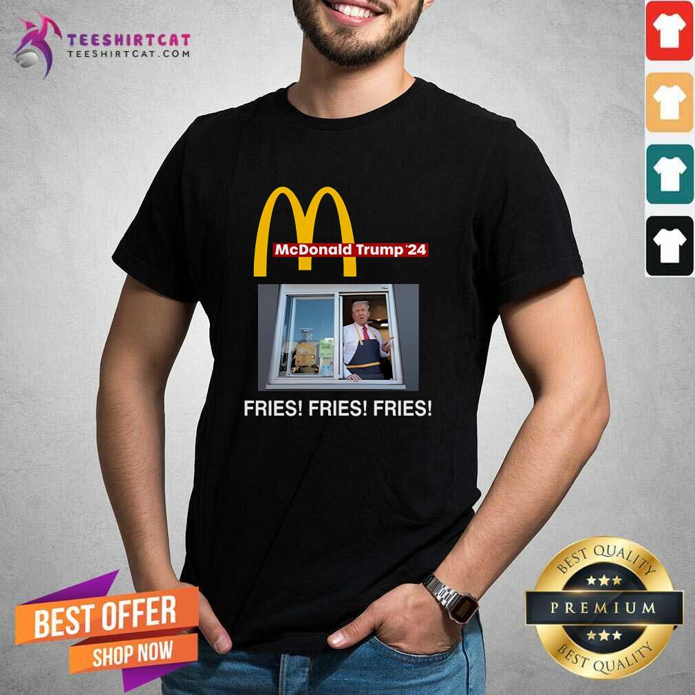Shirt Original McDonald Trump '24 Fries Fries Fries T-Shirt