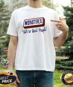 Original Monsters We're Good People T-Shirt