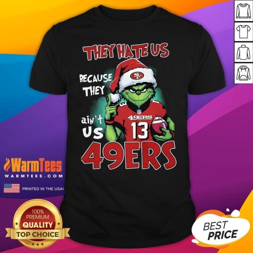 Original The Grinch They Hate Us Because They Ain't Us San Francisco 49ers T-Shirt