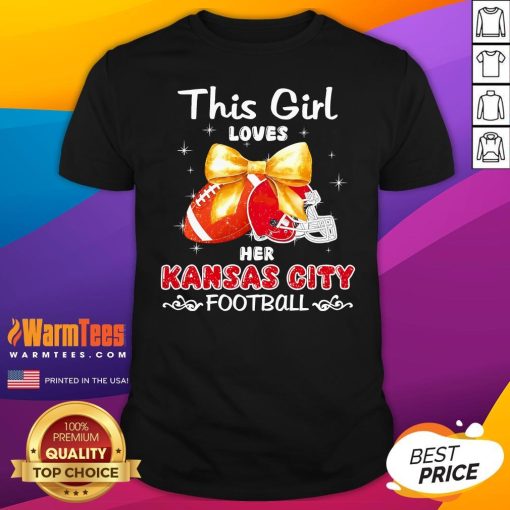 Original This Girl Loves Her Kansas City Chiefs Football T-Shirt