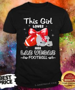 Original This Girl Loves Her Las Vegas Raiders Football T-Shirt