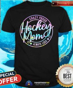 Original Tie Dye Hockey Mom Crazy Proud Ice Always Loud Winter Sports T-Shirt