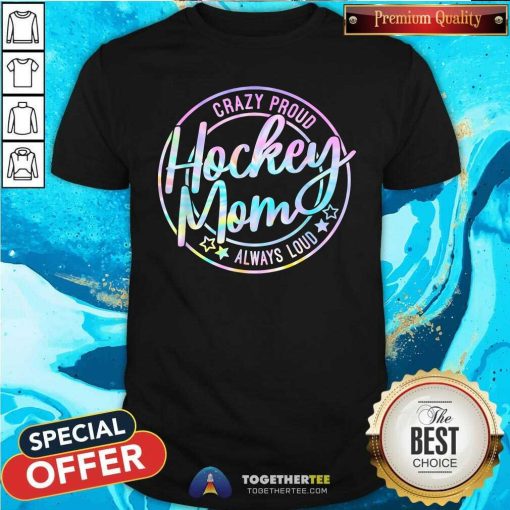 Original Tie Dye Hockey Mom Crazy Proud Ice Always Loud Winter Sports T-Shirt