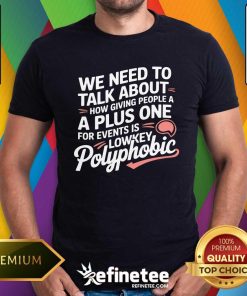 Original We Need To Talk About How Giving People A Plus One T-Shirt