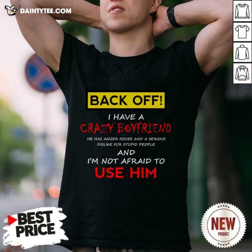 Premium Back Off I Have A Crazy Boyfriend T-Shirt