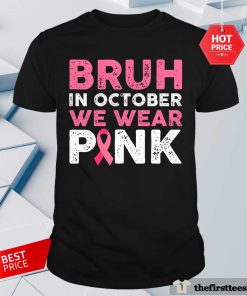 Premium Bruh In October We Wear Pinkbreast Cancer Awareness T-Shirt