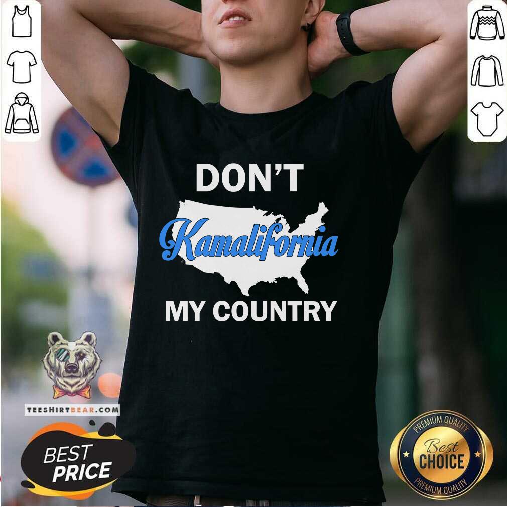 Shirt Premium Don't Kamalifornia My Country T-Shirt