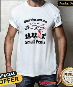 Premium God Blessed Me With A Big Heart And A Small Penis T-Shirt