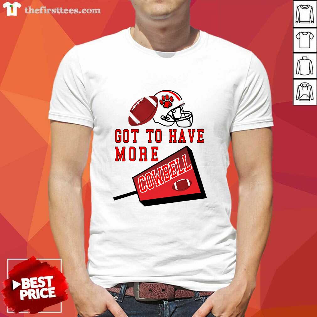 Shirt Premium Got To Have More Cowbell Football T-Shirt