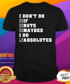 Premium I Don't Do If Buts Maybes I Do Absolutes T-Shirt