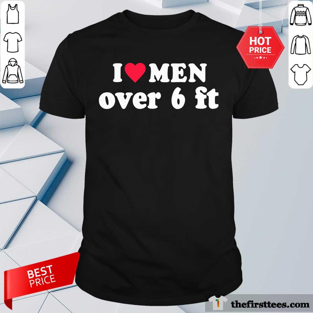Shirt Premium I Love Men Over 6 Feet Height Lover T-Shirt