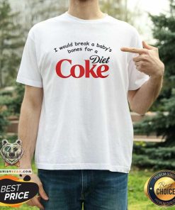 Premium I Would Break A Baby's Bones Diet Coke T-Shirt