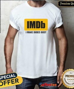 Premium IMDb I Make Dudes Bust T-Shirt