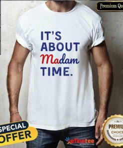 Premium It's Is About Madam Time T-Shirt