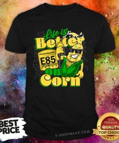 Premium Life Is Better On Corn Ethanol Flex Fuel E85 1320D Press T-Shirt