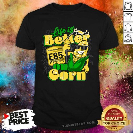 Premium Life Is Better On Corn Ethanol Flex Fuel E85 1320D Press T-Shirt