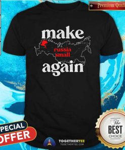 Premium Make Russia Small Again T-Shirt
