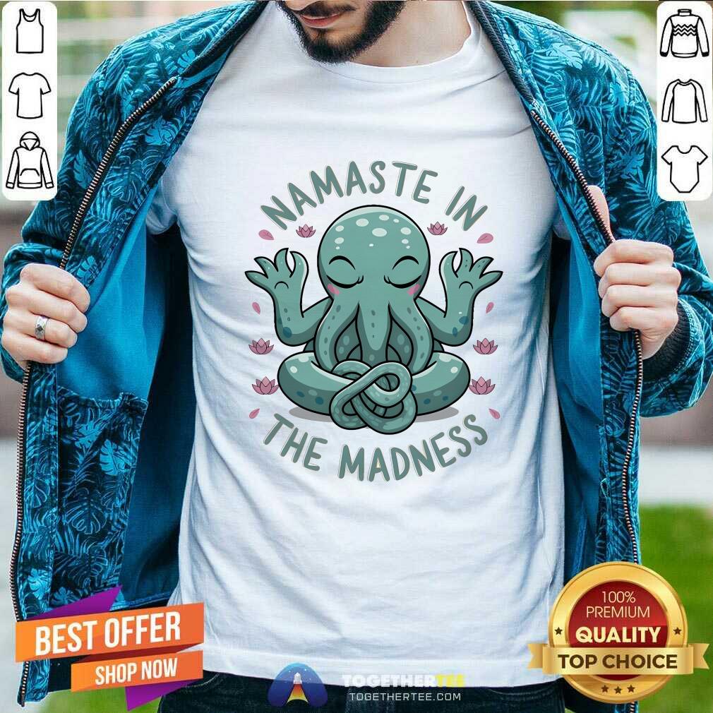 Shirt Premium Namaste In The Madness T-Shirt